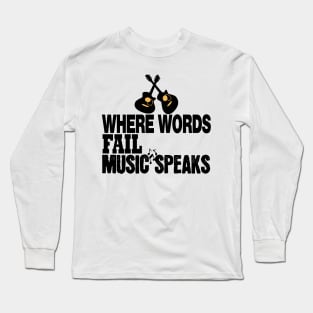 where words fail music speaks guitar | music lovers and dance | pop song Long Sleeve T-Shirt